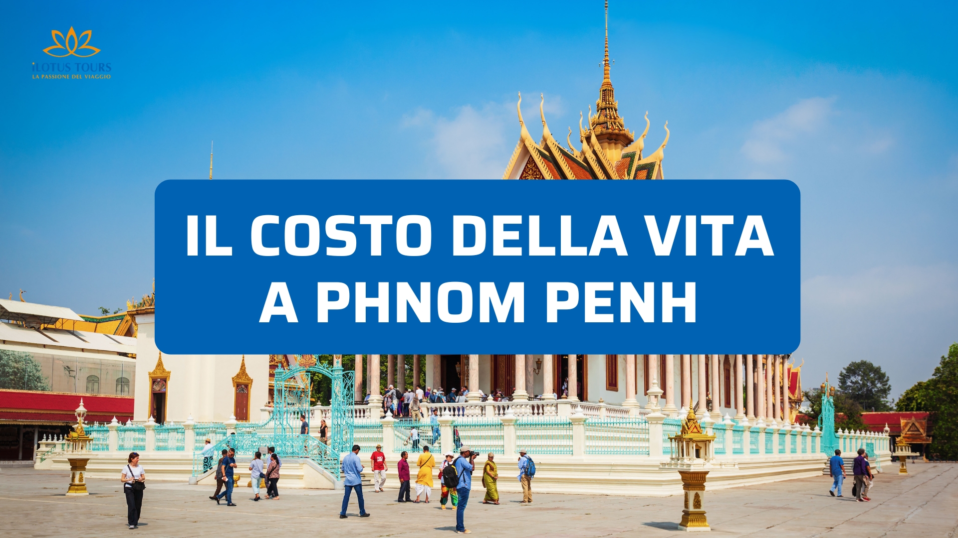 Costo della vita a Phnom Penh: quanto si spende davvero oggi
