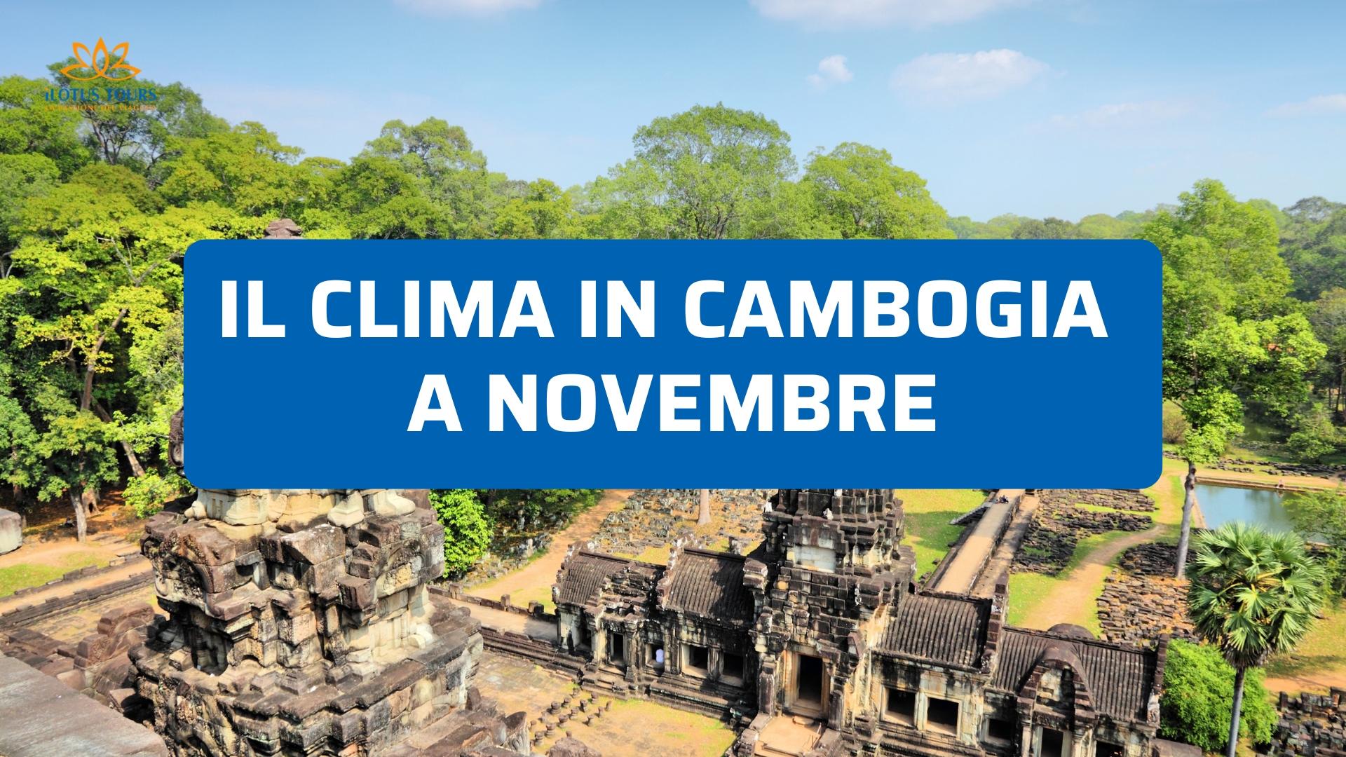 Clima in Cambogia a novembre: la guida aggiornata per viaggiare sereni