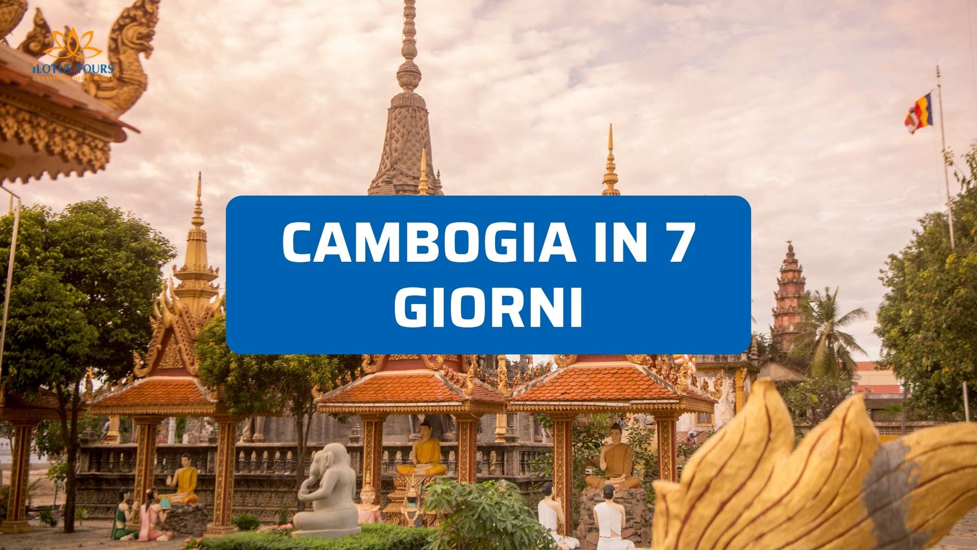 Cambogia in 7 Giorni: L'Itinerario Perfetto se Visiti Solo i Luoghi Principali
