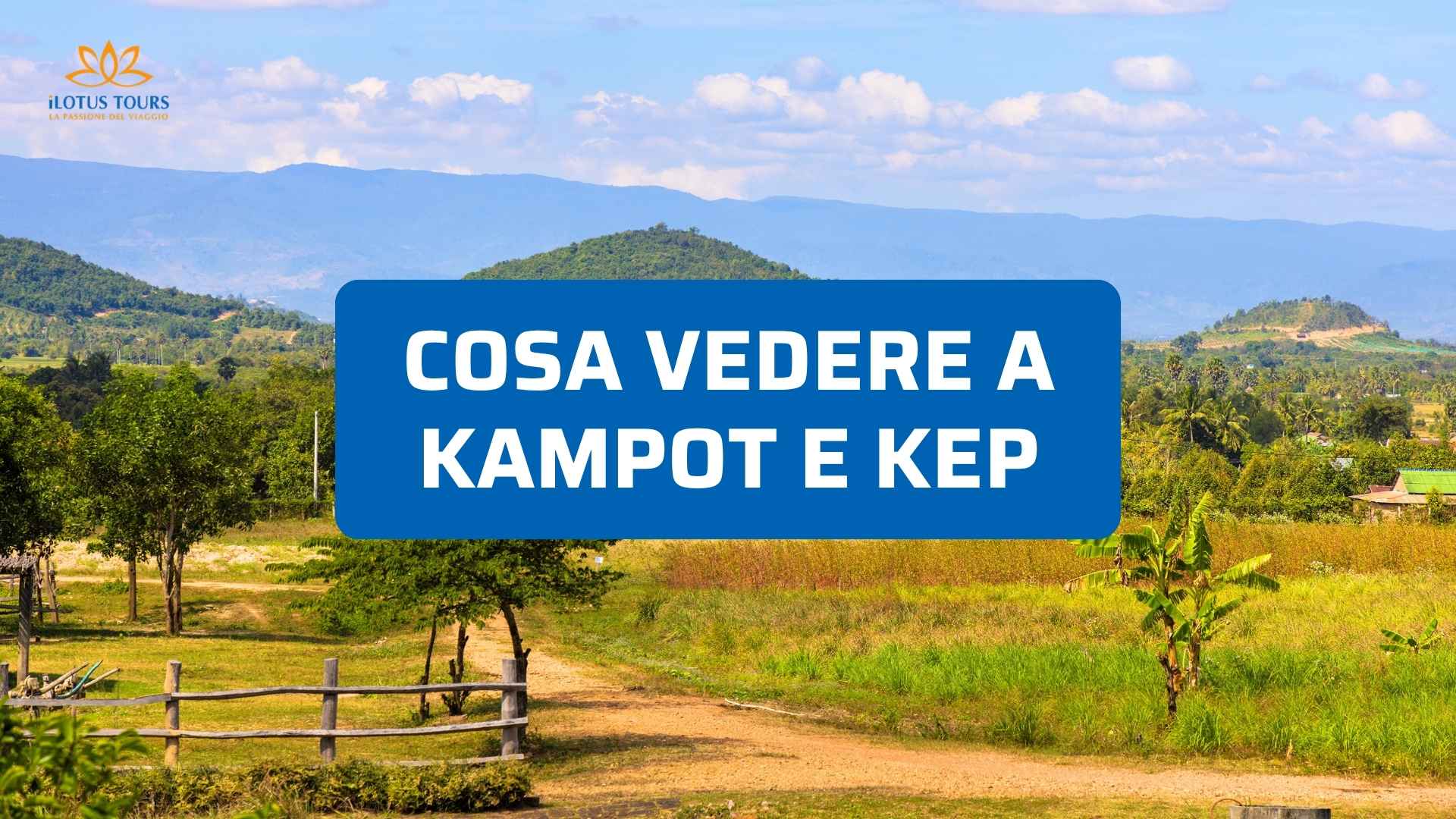 Cosa vedere a Kampot e Kep 2026: pepe, granchi, isole e il meglio della Cambogia del Sud