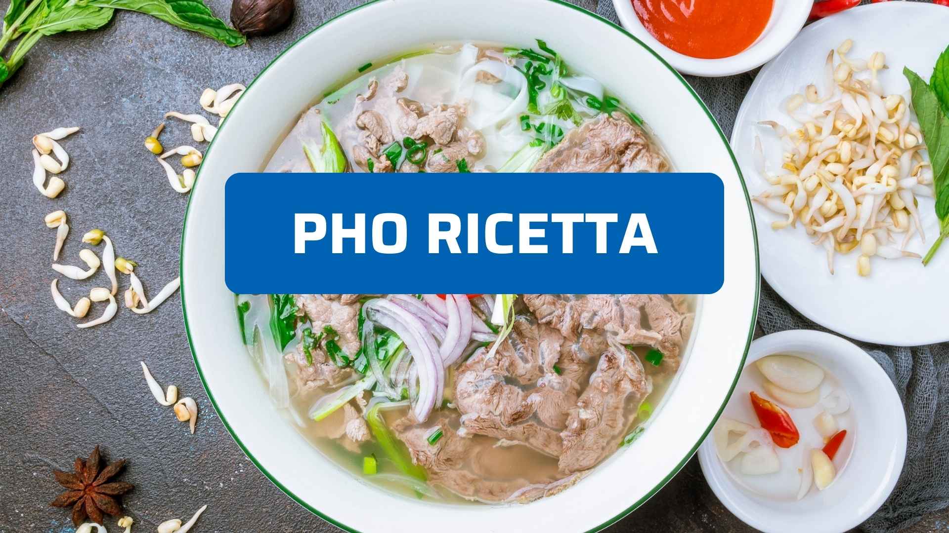 Pho ricetta autentica: come preparare il vero pho vietnamita