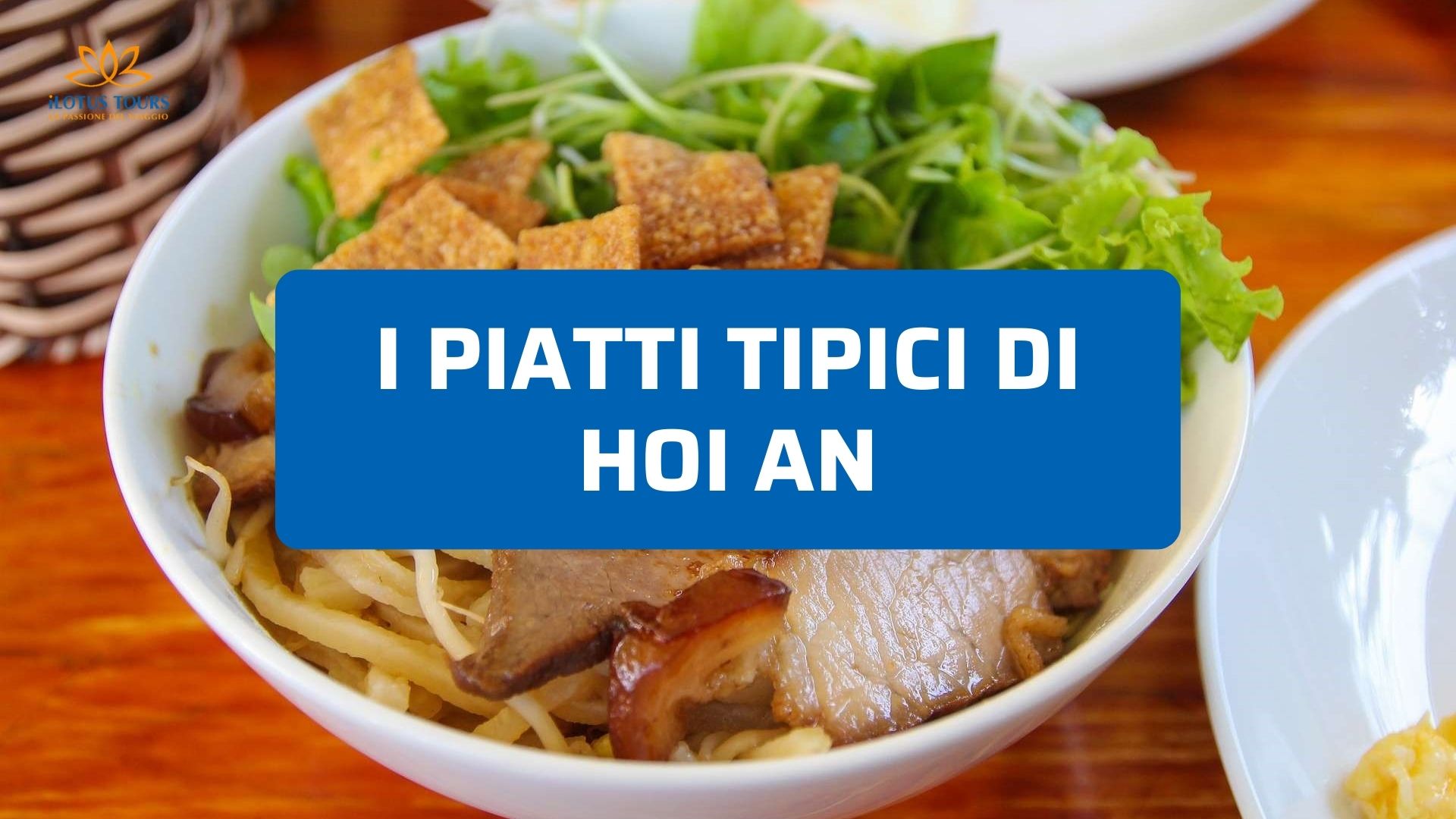Piatti tipici di Hoi An: cosa assaggiare davvero in città