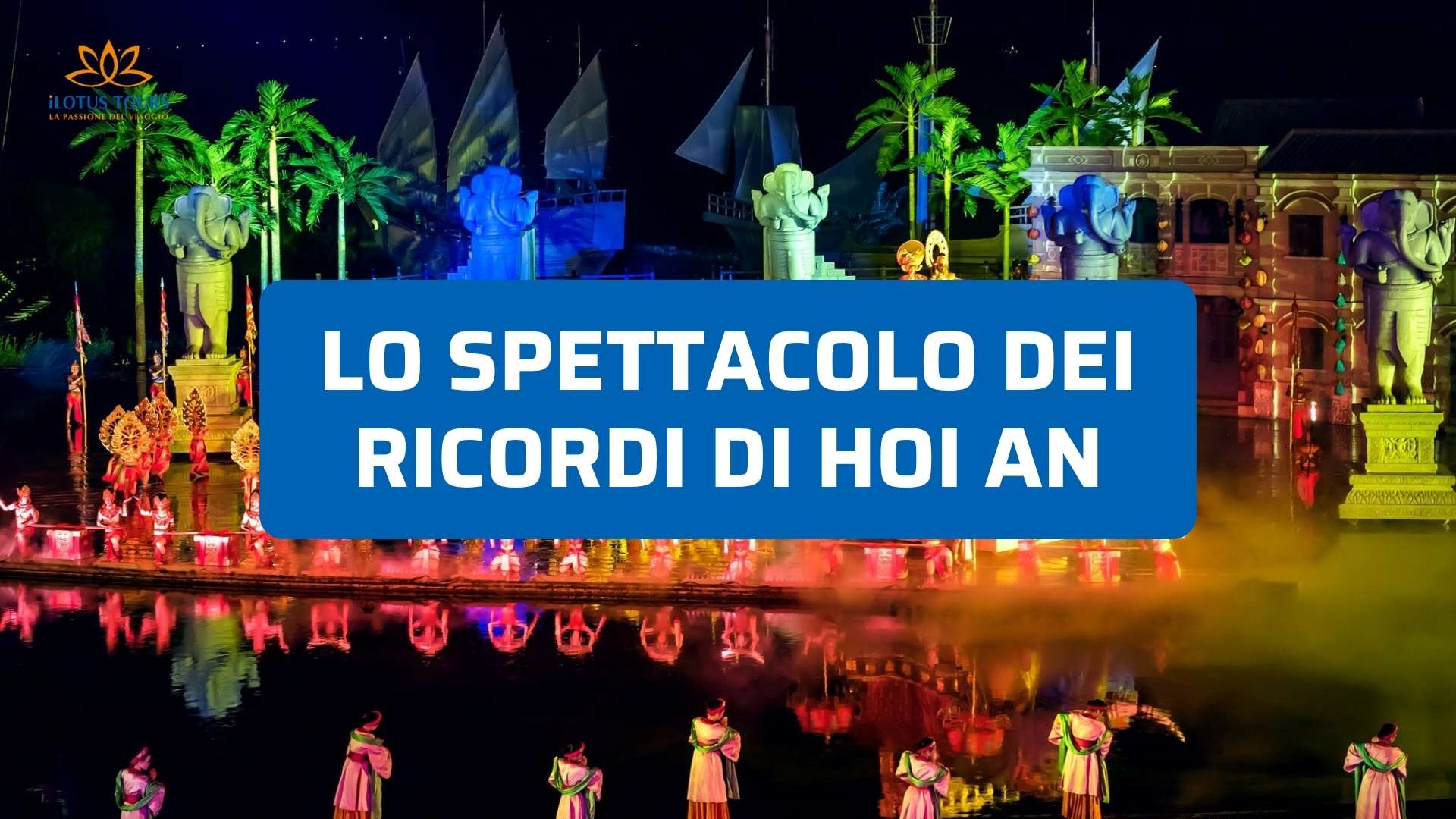 Lo spettacolo dei ricordi di Hoi An tra luci e tradizione