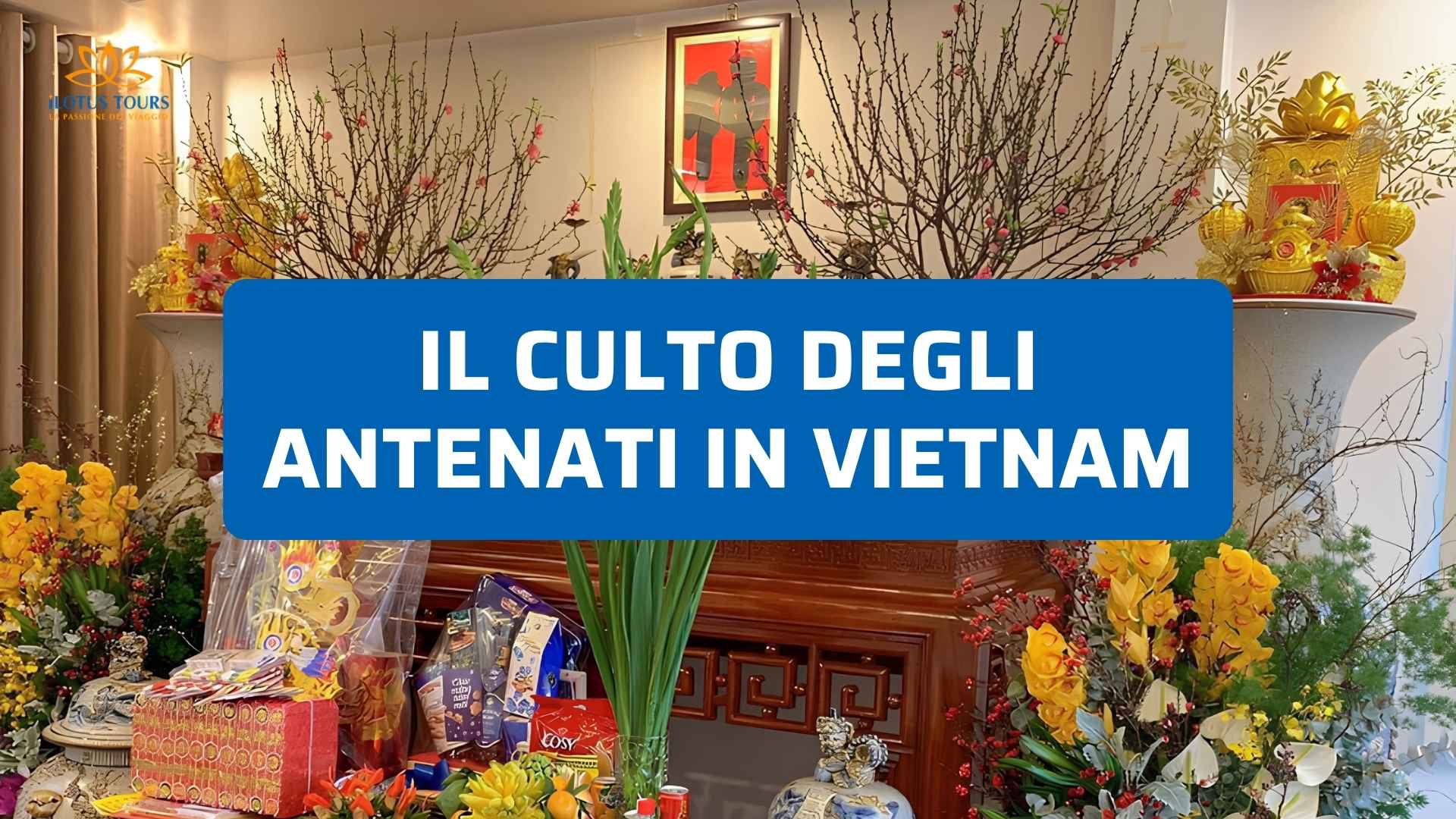 Il Culto degli Antenati in Vietnam: Significato degli Altari Domestici e delle Offerte