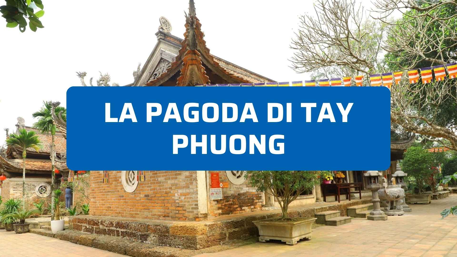 Pagoda di Tay Phuong: storia, architettura e visita pratica
