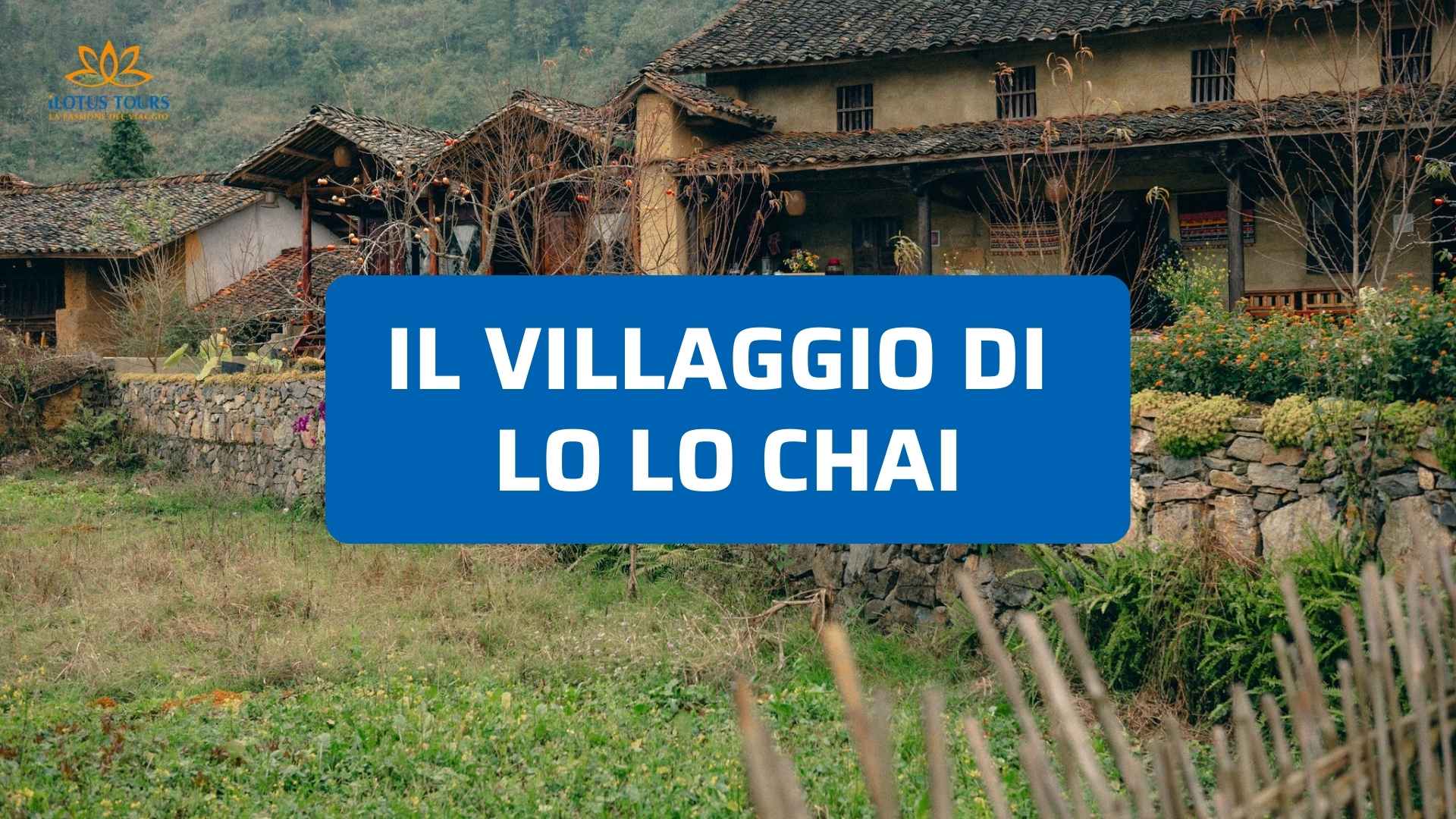 Villaggio di Lo Lo Chai: tra cultura, risaie e vita tradizionale