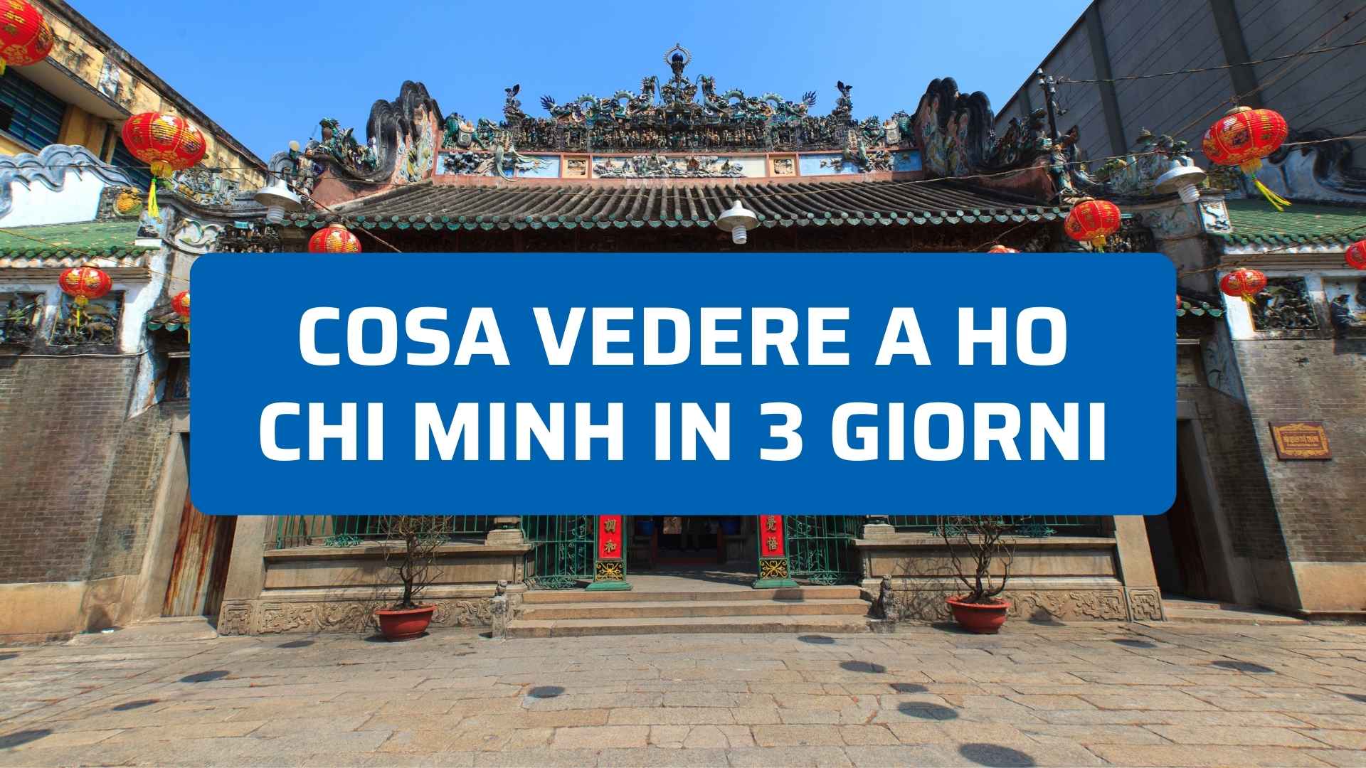 Cosa vedere a Ho Chi Minh in 3 giorni: guida completa e pratica