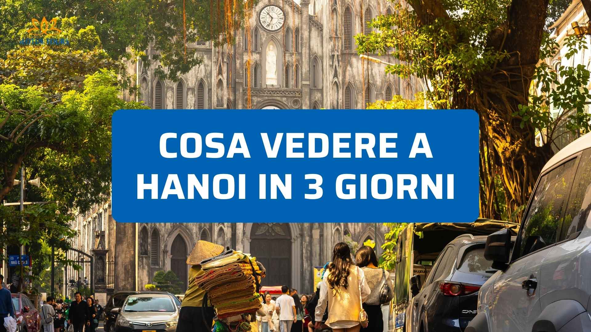 Cosa vedere a Hanoi in 3 giorni: guida pratica e autentica