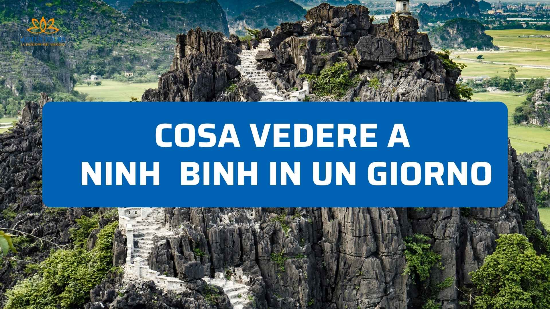 Cosa vedere a Ninh Binh in un giorno: itinerario pratico