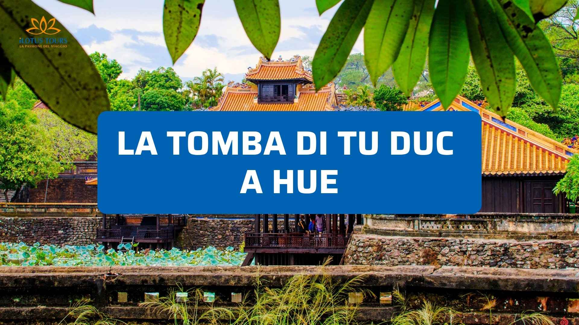 La tomba di Tu Duc a Hue: perché vale davvero la visita