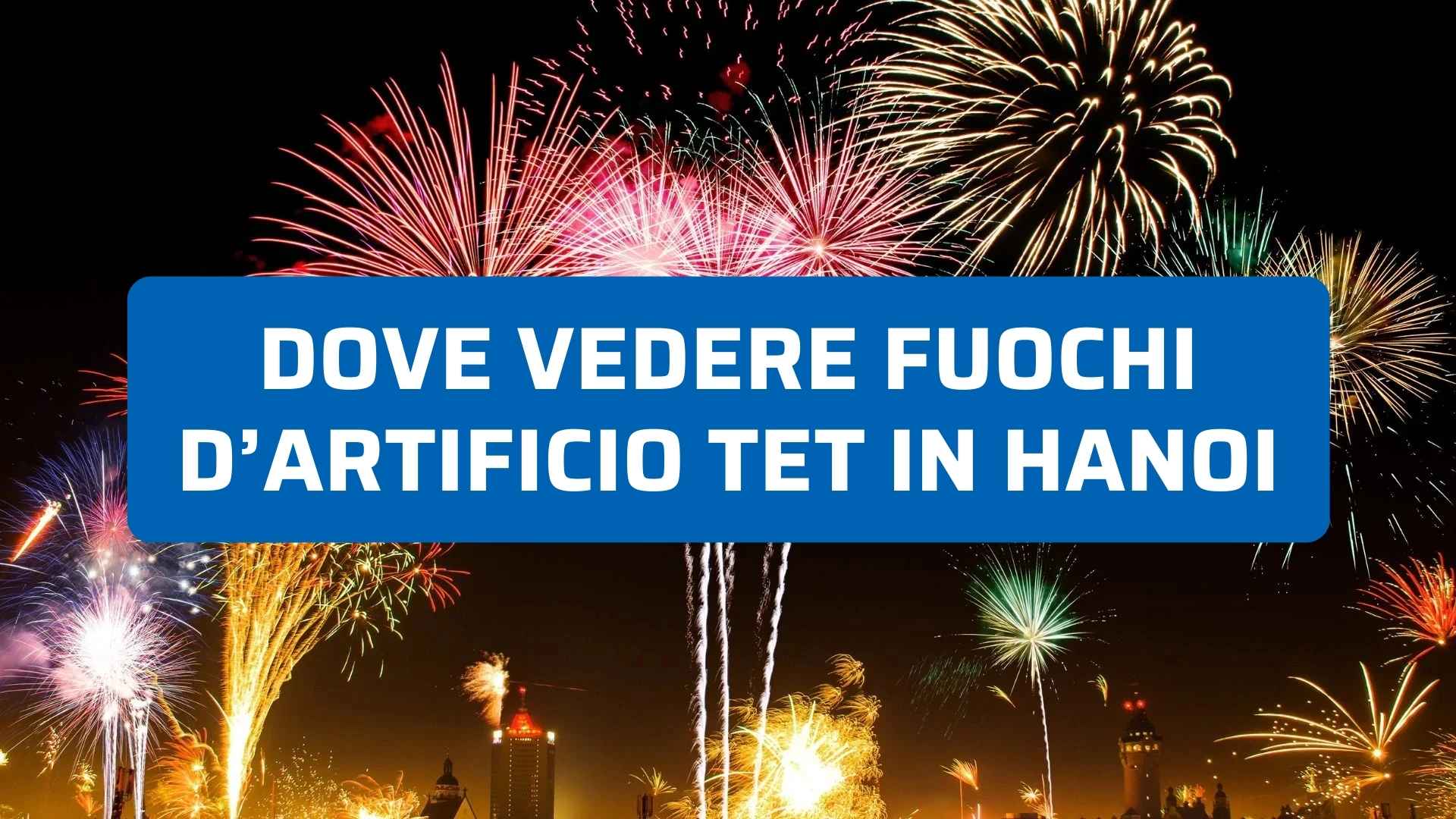 Dove vedere fuochi d'artificio Tet in Hanoi: i luoghi migliori