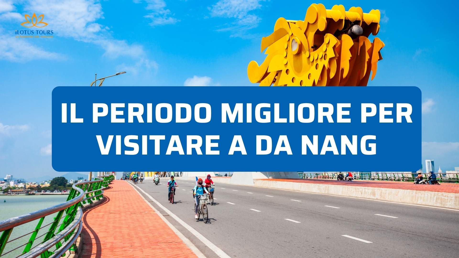 Periodo migliore per visitare a Da Nang: quando andare davvero