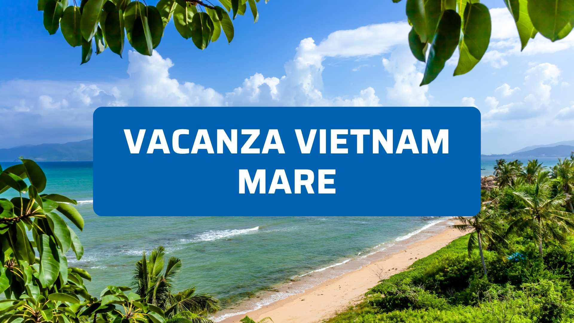 Vacanze Vietnam mare: dove andare per un viaggio davvero bello