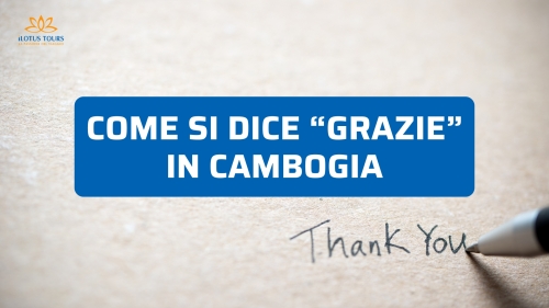 Come si dice “grazie” in Cambogia? Il modo giusto per dirlo davvero