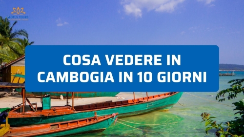 Cosa vedere in Cambogia in 10 giorni: itinerario essenziale