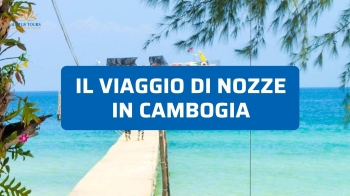 Viaggio di nozze in Cambogia: idee vere per un viaggio speciale