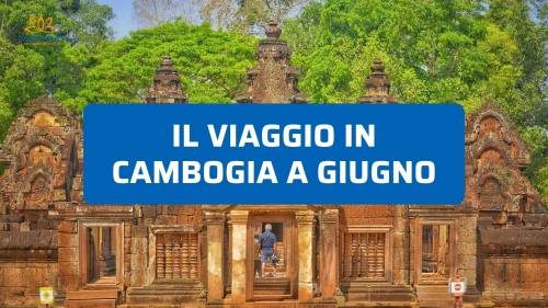 Viaggio in Cambogia a Giugno: Cosa Sapere Prima di Partire