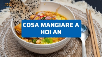 Cosa mangiare a Hoi An: i 8 piatti tipici da non perdere