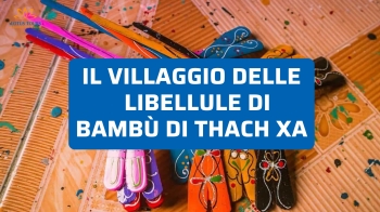 Il villaggio delle libellule di bambù di Thach Xa: arte e tradizione viva