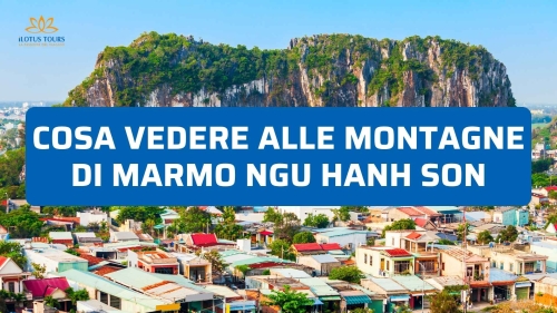 Cosa vedere alle montagne di marmo Ngu Hanh Son (2026)