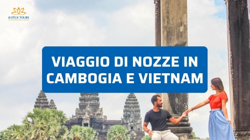 Viaggio di Nozze in Cambogia e Vietnam 2026: Idee per una Luna di Miele Romantica