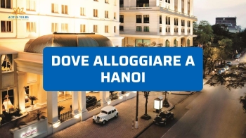 Dove conviene alloggiare ad Hanoi: zone, quartieri e hotel specifici