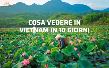 Cosa vedere in Vietnam in 10 giorni:  itinerario completo