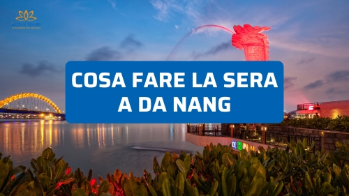 Cosa fare la sera a Da Nang: locali, mercati e viste notturne