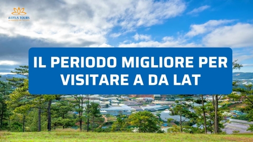 Periodo migliore per visitare a Da Lat: guida aggiornata mese per mese