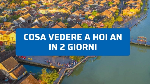 Cosa Vedere a Hoi An in 2 Giorni Senza Perdere Tempo
