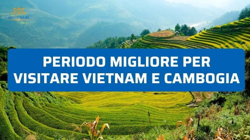 Periodo migliore per visitare Vietnam e Cambogia insieme: guida mese per mese 2026