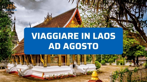 Viaggiare in Laos ad agosto: pro, contro e consigli utili