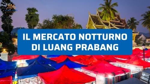 Il mercato notturno di Luang Prabang: un giro tra luci e sapori